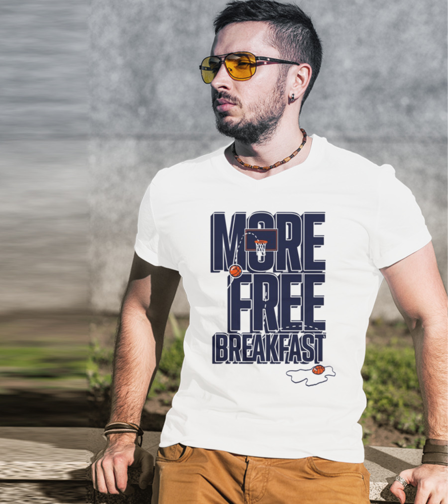 More Free Breakfast Basketball Hoop And Splash Egg T-Shirt