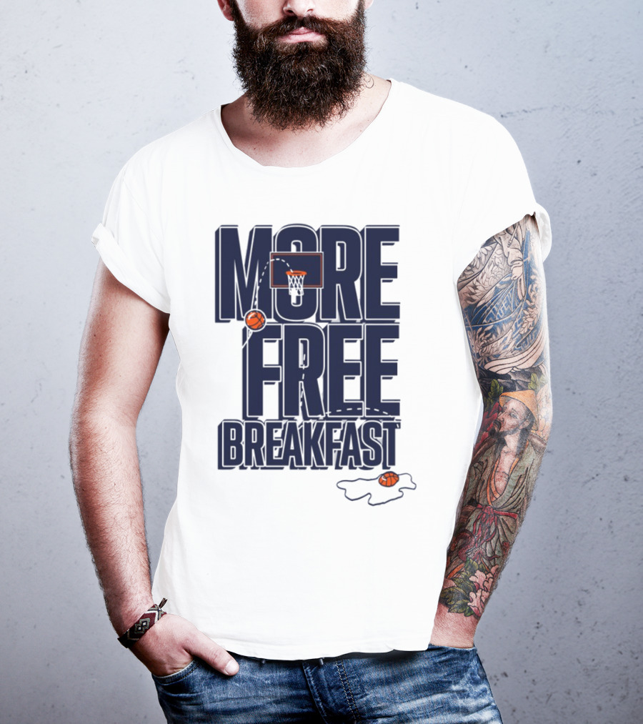 More Free Breakfast Basketball Hoop And Splash Egg T-Shirt