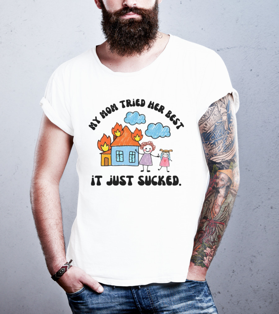 My Mom Tried Her Best It Just Sucked Funny House On Fire With Kids Drawing T-Shirt