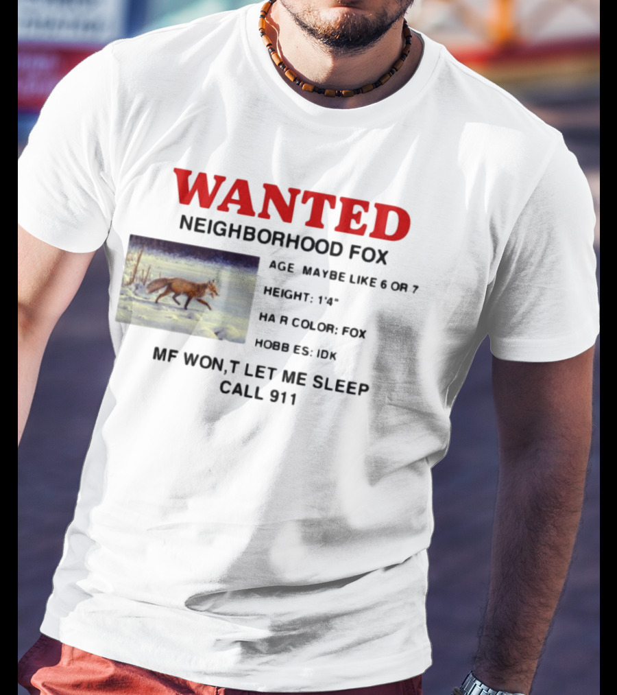 Wanted Neighborhood Fox Don't Let Me Sleep Call 911 T-Shirt