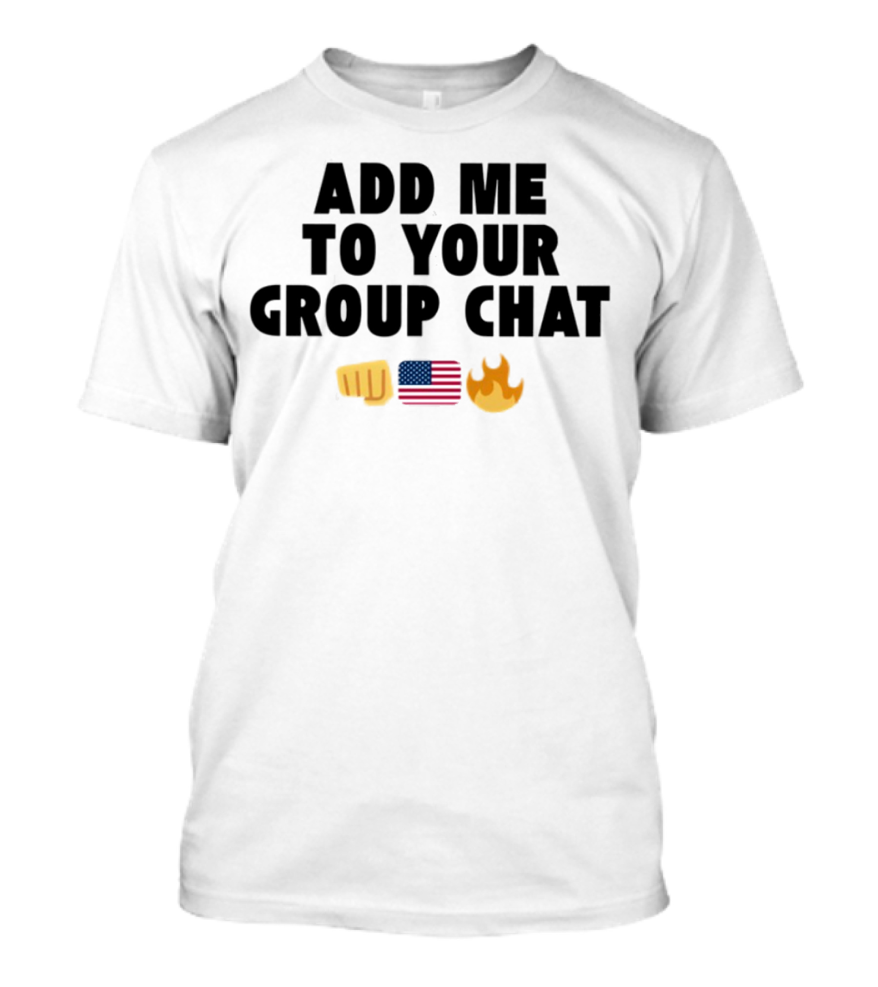 Add Me To Your Group Chat Emoji Fist USA Flag Fire T-Shirt