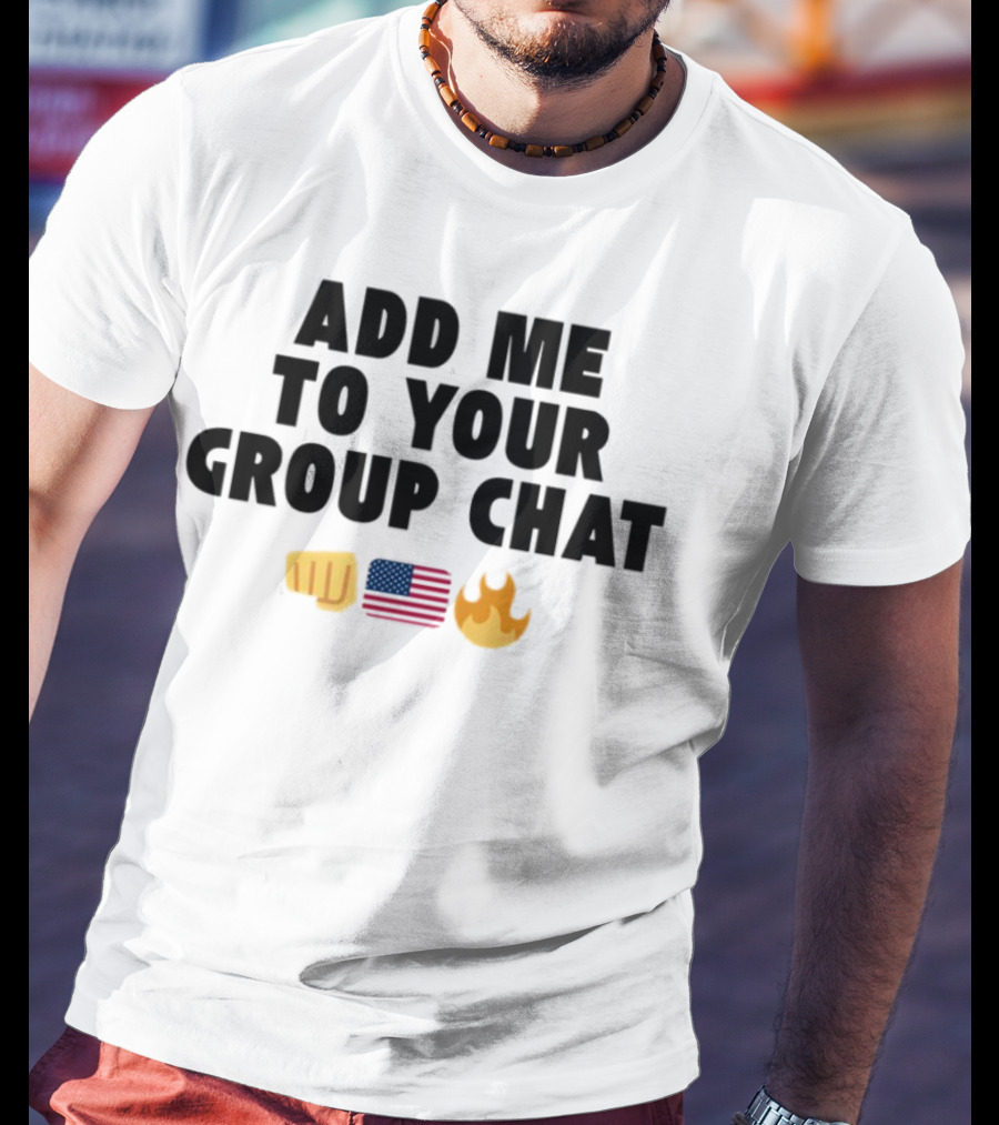 Add Me To Your Group Chat Emoji Fist USA Flag Fire T-Shirt