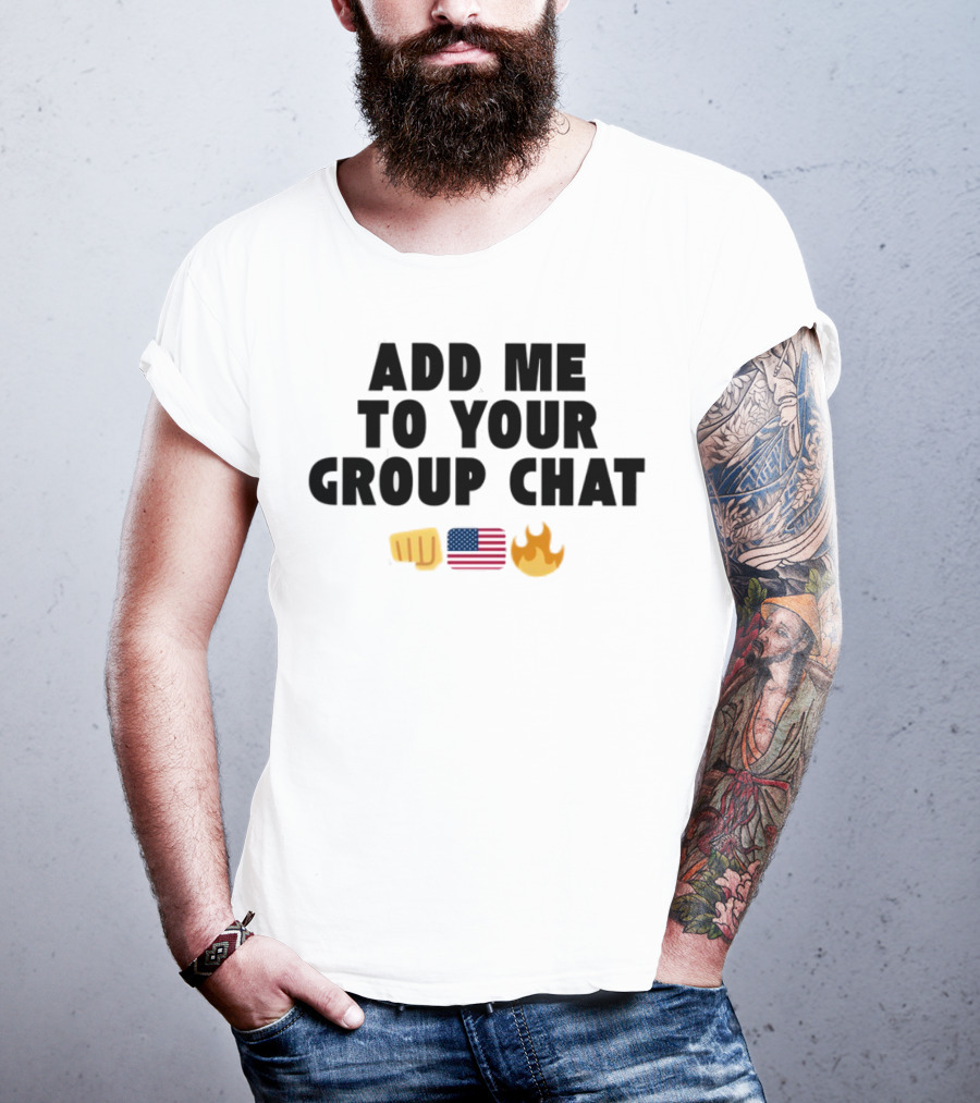 Add Me To Your Group Chat Emoji Fist USA Flag Fire T-Shirt