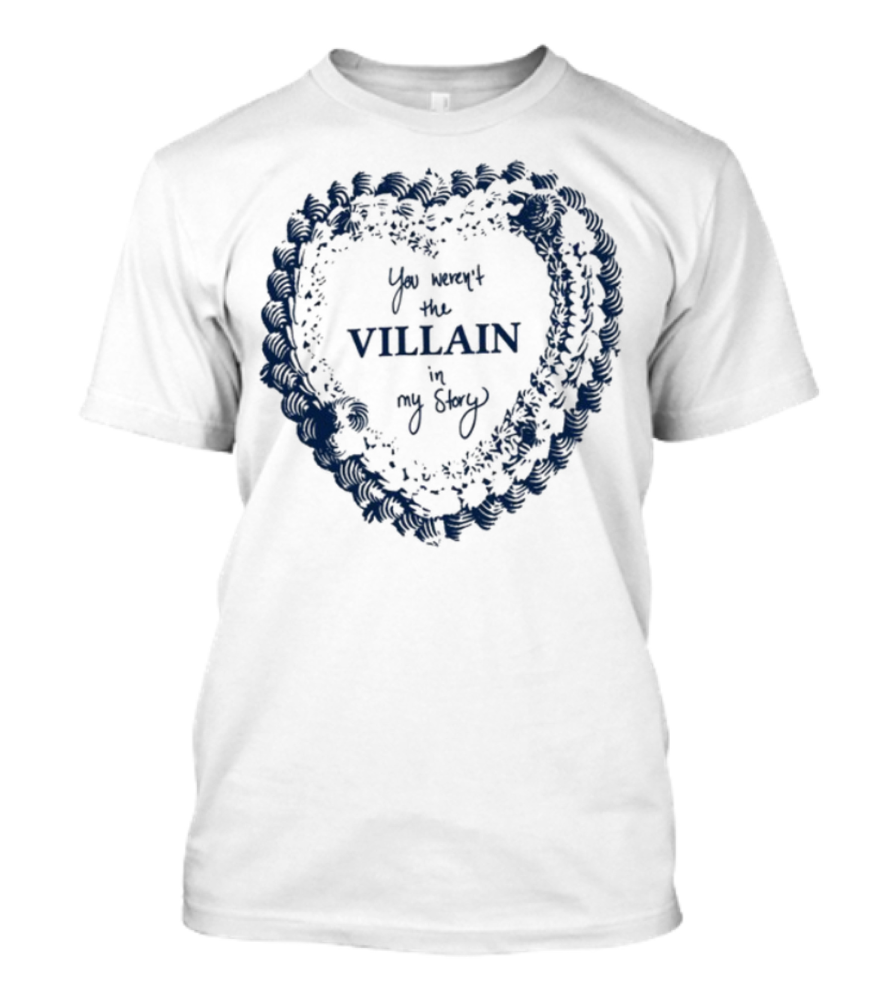 Candiceking You Weren't The Villain In My Story Heart Pattern T-Shirt