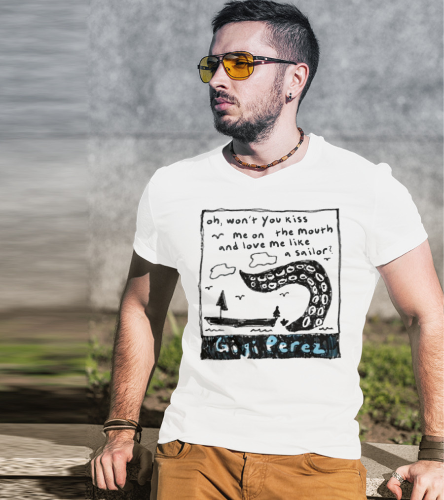Gigi Perez Oh Won't You Kiss Me On The Mouth And Love Me Like A Sailor T-Shirt