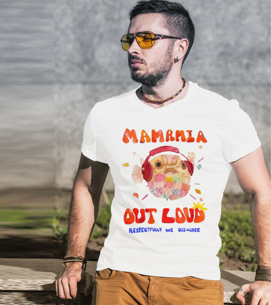 MAMAMIA Out Loud Pufferfish Respectfully We Disagree T-Shirt