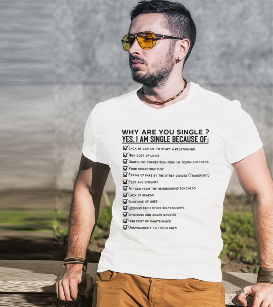 Why Are You Single Lack Of Capital To Start A Relationship Joblessness Family Pressure T-Shirt