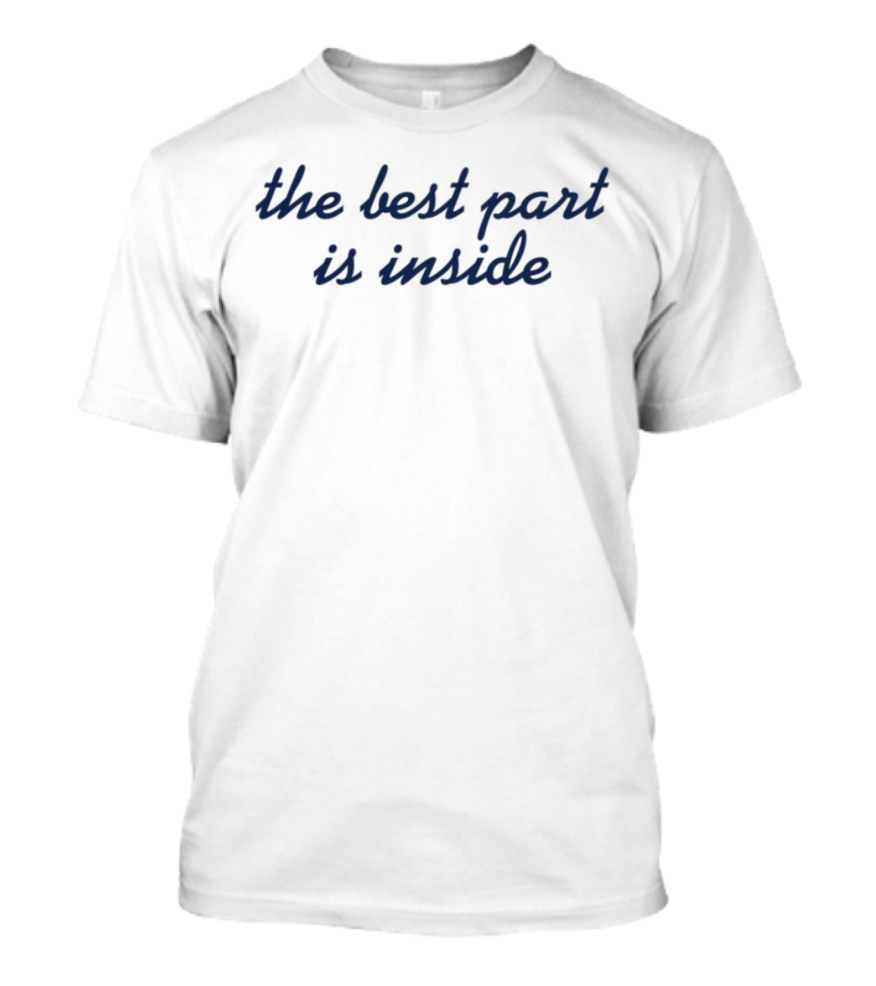 The Best Part Is Inside Statement Fashion T-Shirt