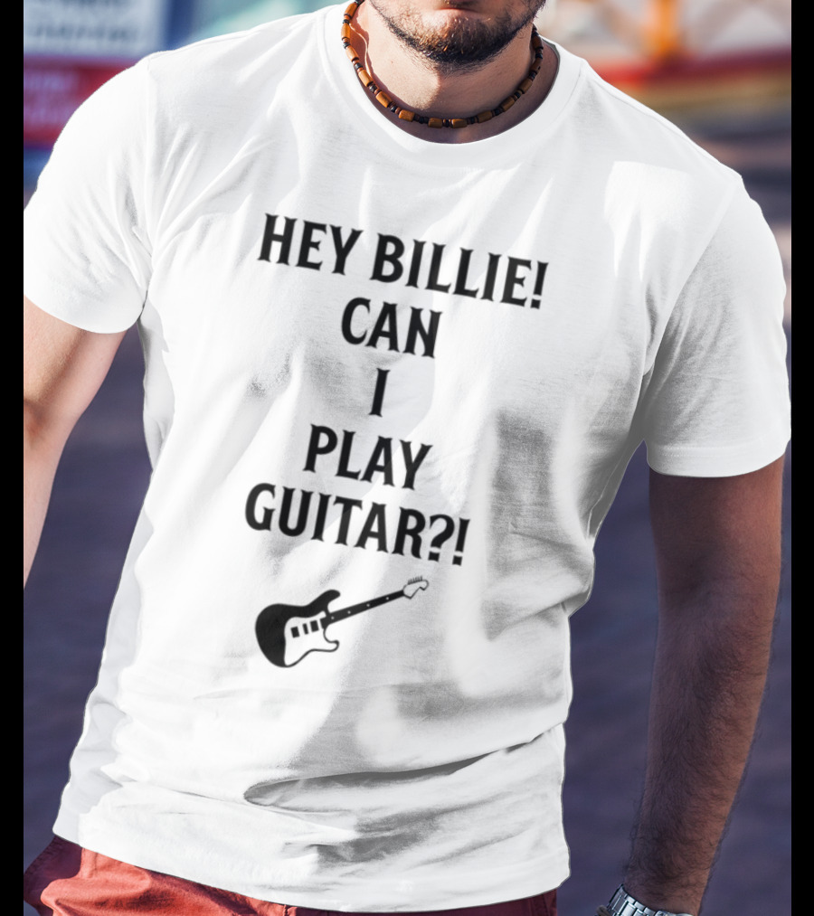Hey Billie Can I Play Guitar With Electric Guitar Image T-Shirt