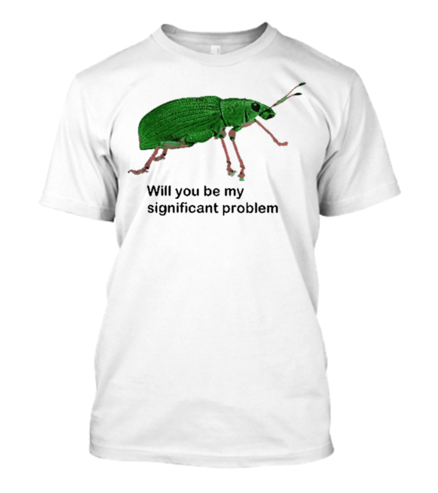 Will You Be My Significant Problem Funny Beetle Bug T-Shirt
