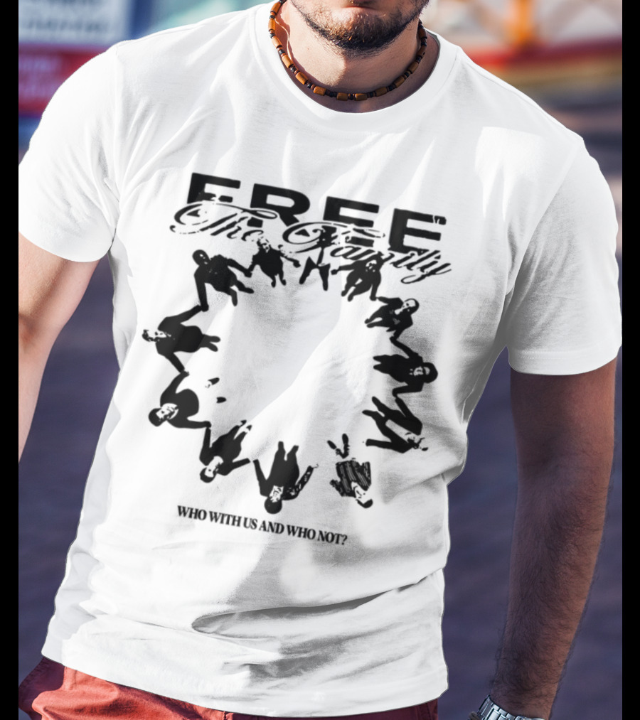 Cheerful Family Message Togetherness 'Free The Family Who With Us And Why Not' T-Shirt