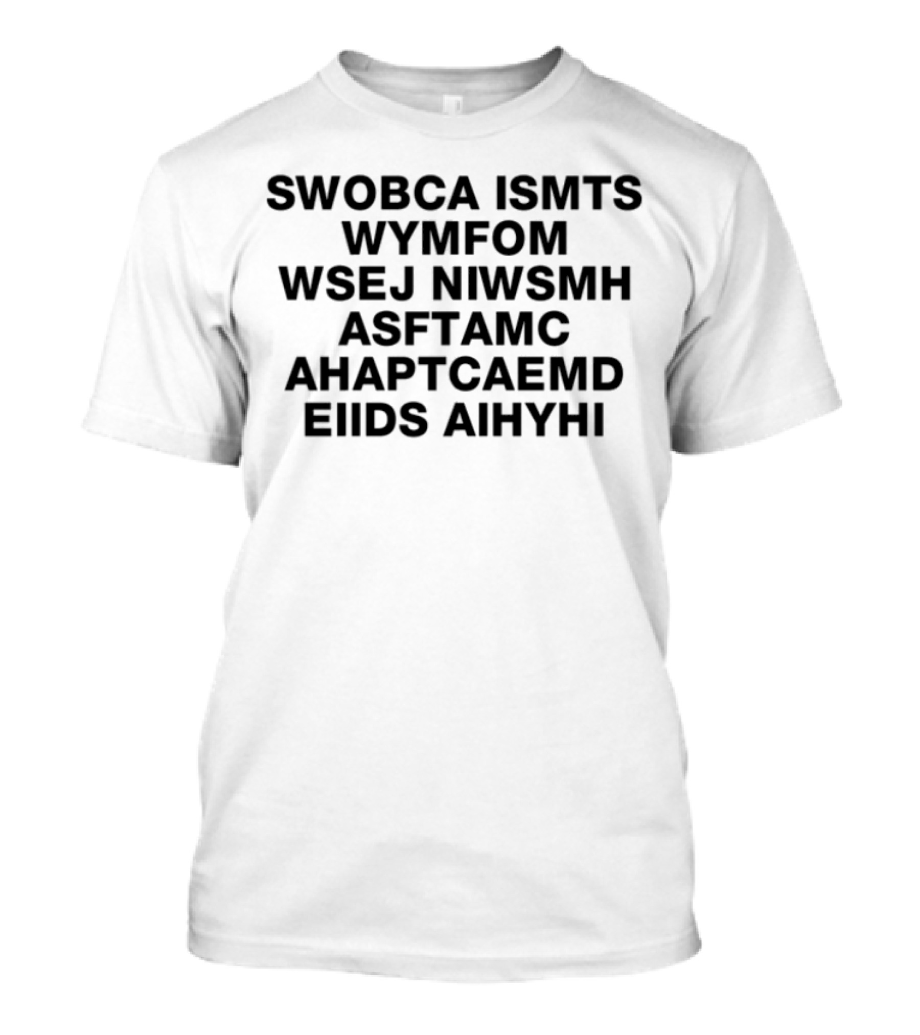 Swobca Ismts Wymfom Wsej Niwsmh Asftamc Ahaptcaemd Eiids Aihyhi T-Shirt