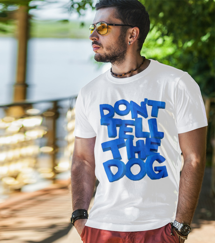 Don't Tell The Dog Bold Blue Text T-Shirt