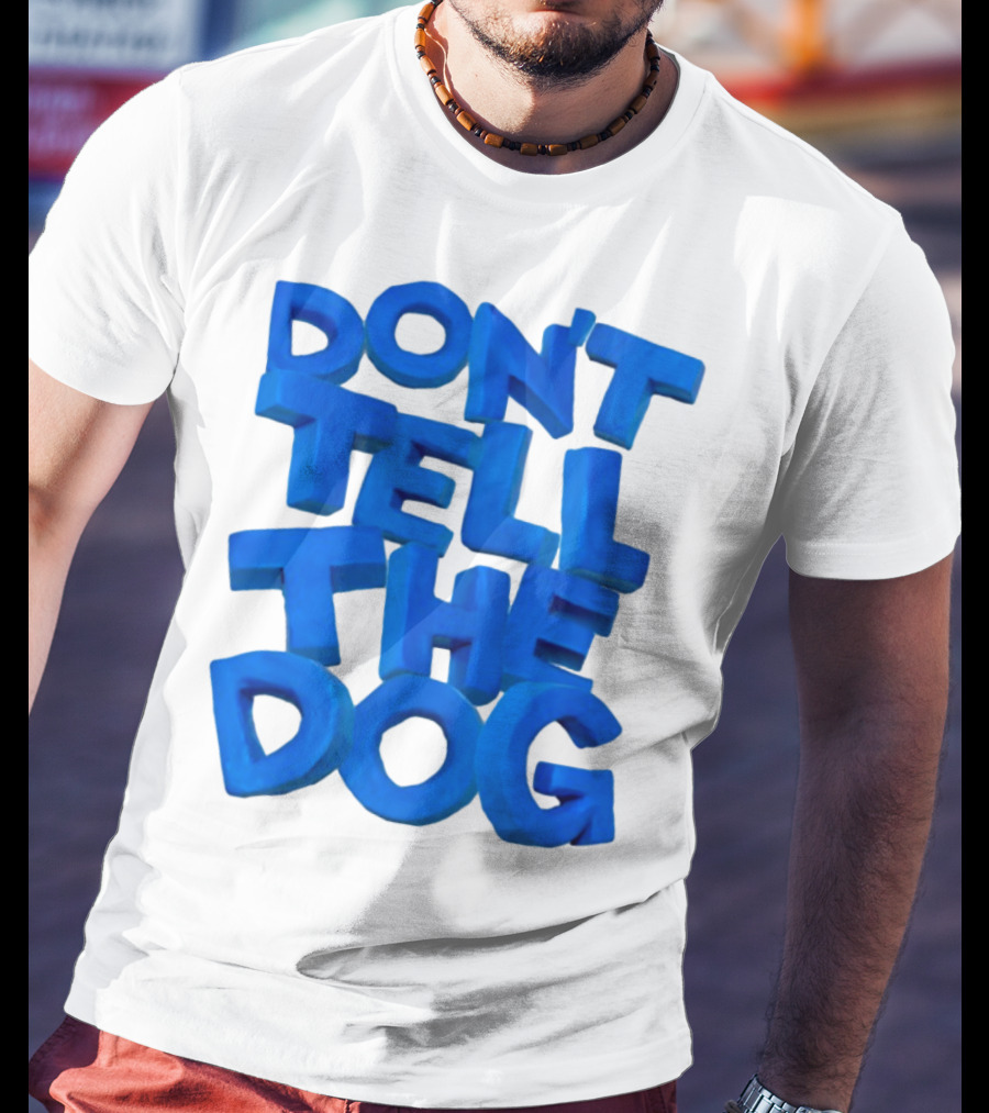 Don't Tell The Dog Bold Blue Text T-Shirt