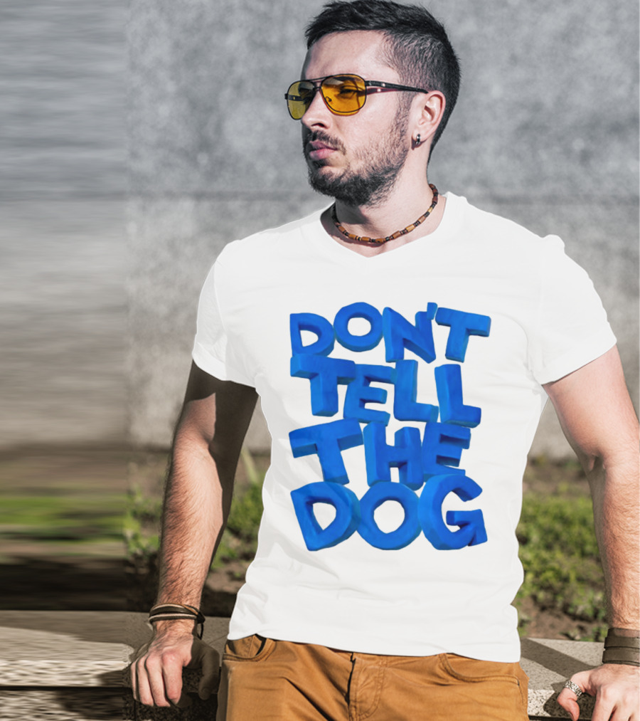 Don't Tell The Dog Bold Blue Text T-Shirt