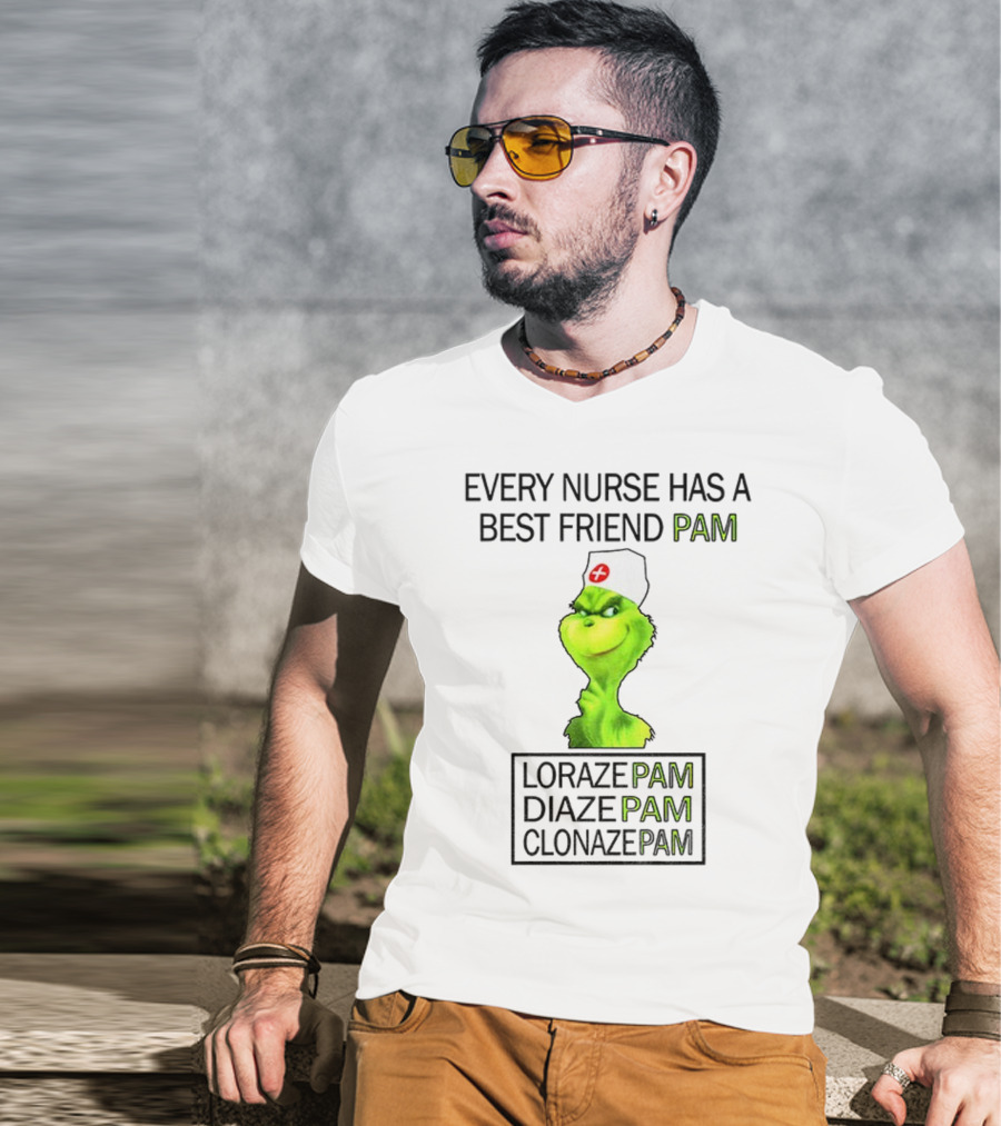 Grinch Nurse Christmas Every Nurse Has A Best Friend Pam Lorazepam Diazepam Clonazepam T-Shirt