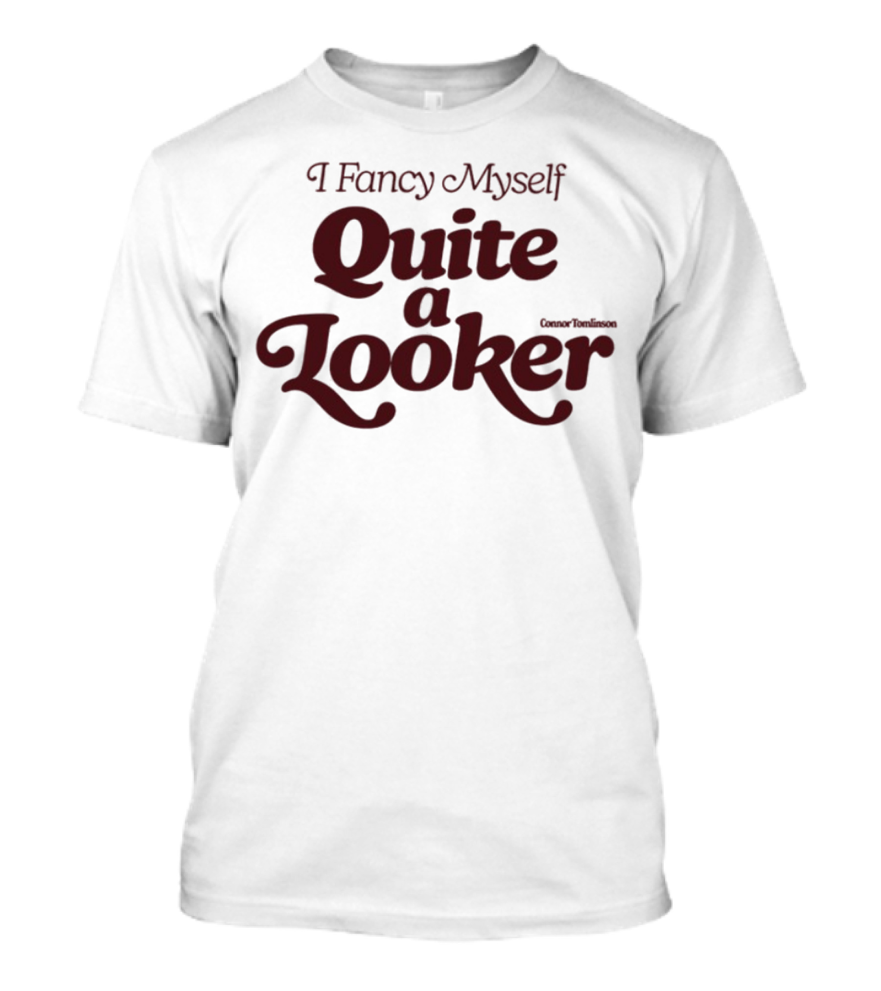 I Fancy Myself Quite A Looker Teasing Statement T-Shirt