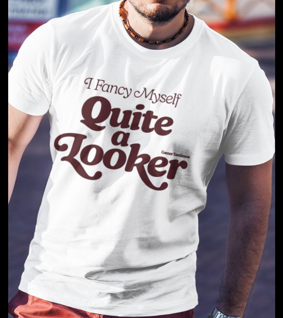 I Fancy Myself Quite A Looker Teasing Statement T-Shirt