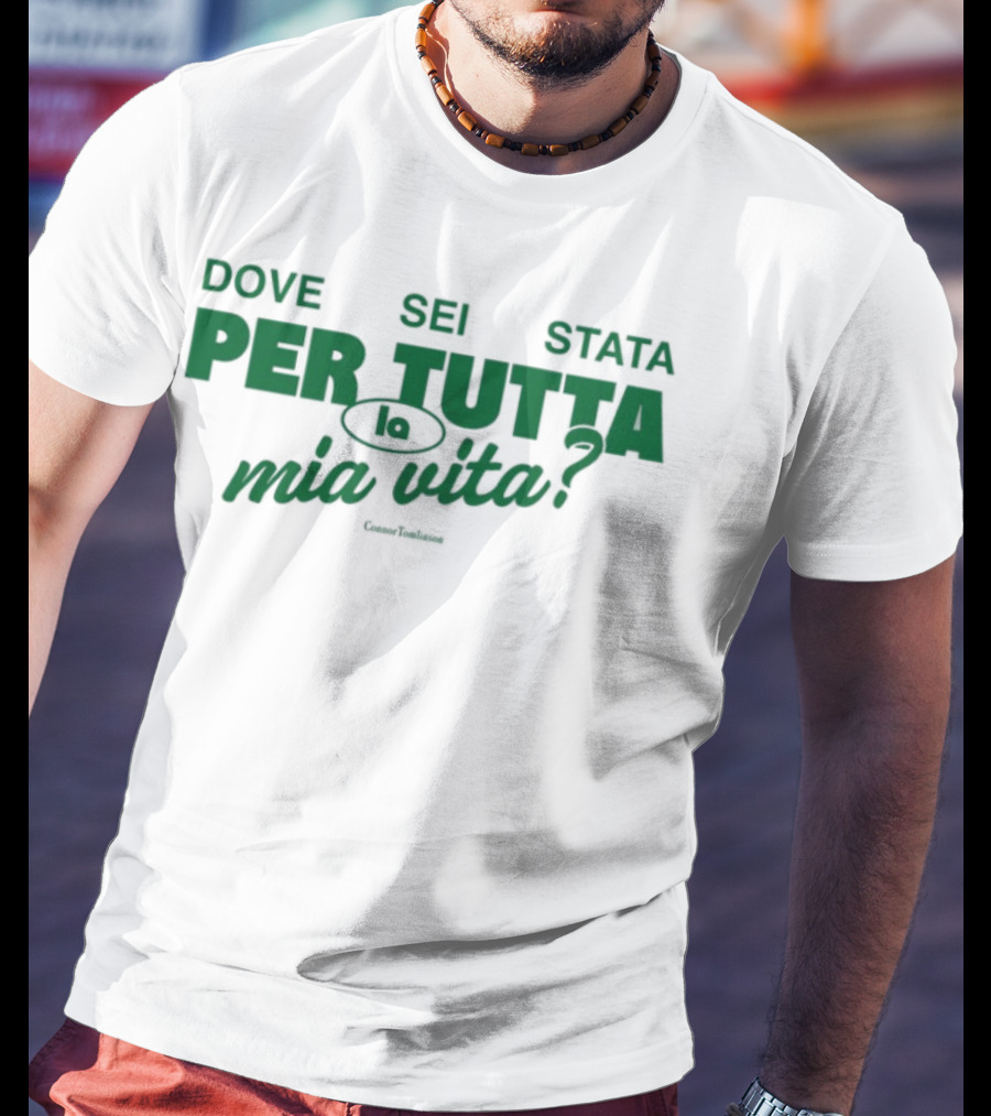 Dove Sei Stata Per Tutta La Mia Vita Italian Phrase T-Shirt
