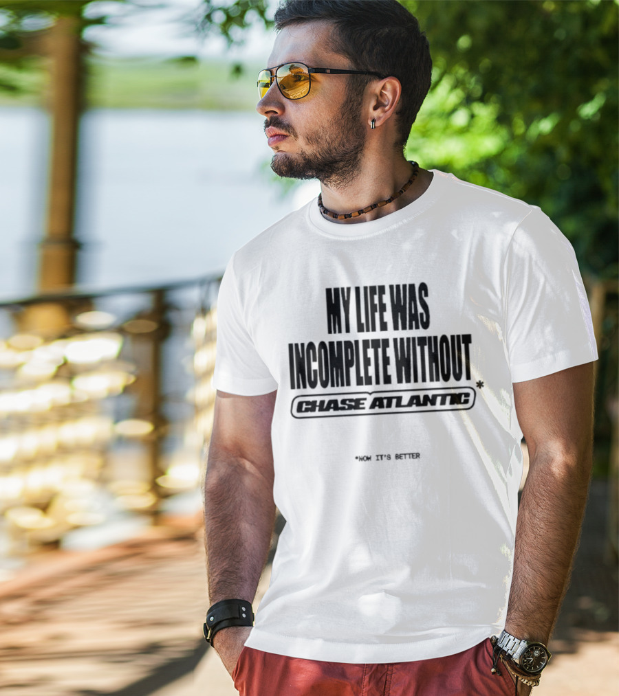 My Life Was Incomplete Without Chase Atlantic 2025 Musical Journey T-Shirt