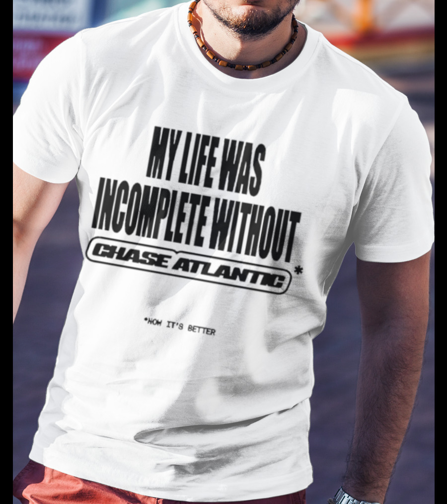 My Life Was Incomplete Without Chase Atlantic 2025 Musical Journey T-Shirt