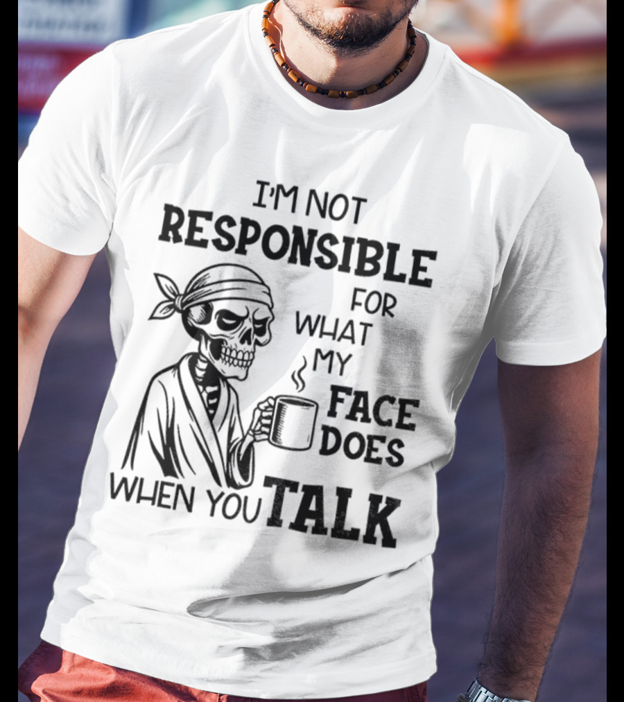 Skeleton Drink Coffee I'm Not Responsible For What My Face Does When You Talk Halloween T-Shirt