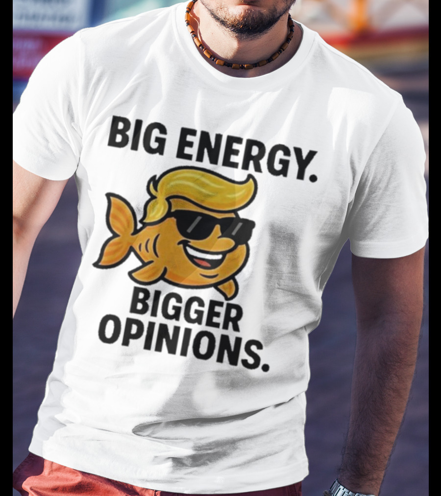 Trump Big Energy Bigger Opinions Cartoon Fish Sunglasses Hairstyle T-Shirt
