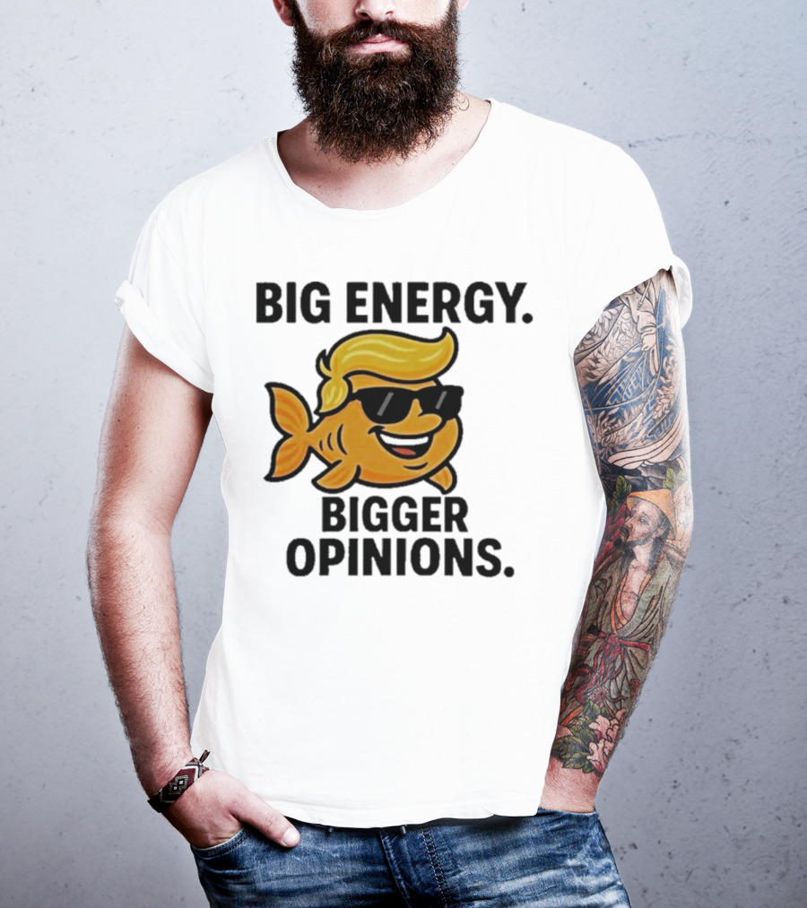 Trump Big Energy Bigger Opinions Cartoon Fish Sunglasses Hairstyle T-Shirt