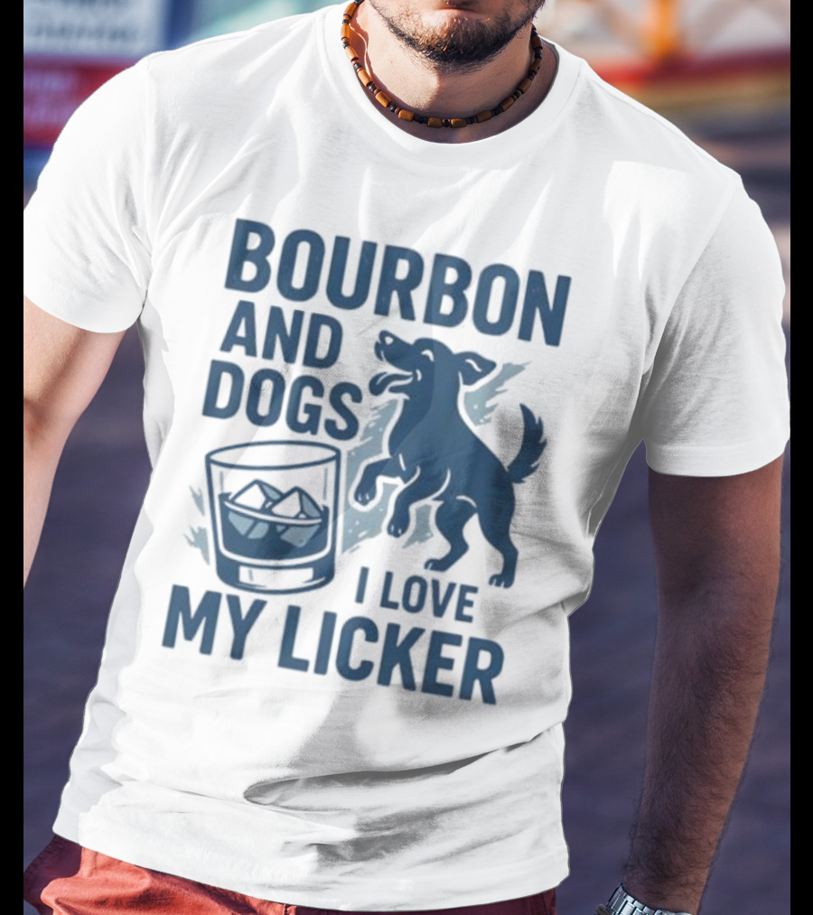 Bourbon And Dogs I Love My Licker Dog And Drink Humor T-Shirt