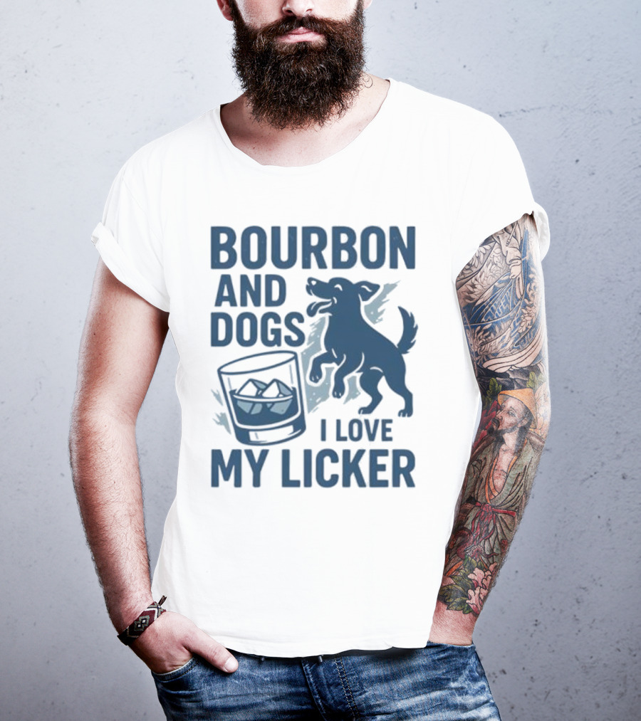 Bourbon And Dogs I Love My Licker Dog And Drink Humor T-Shirt