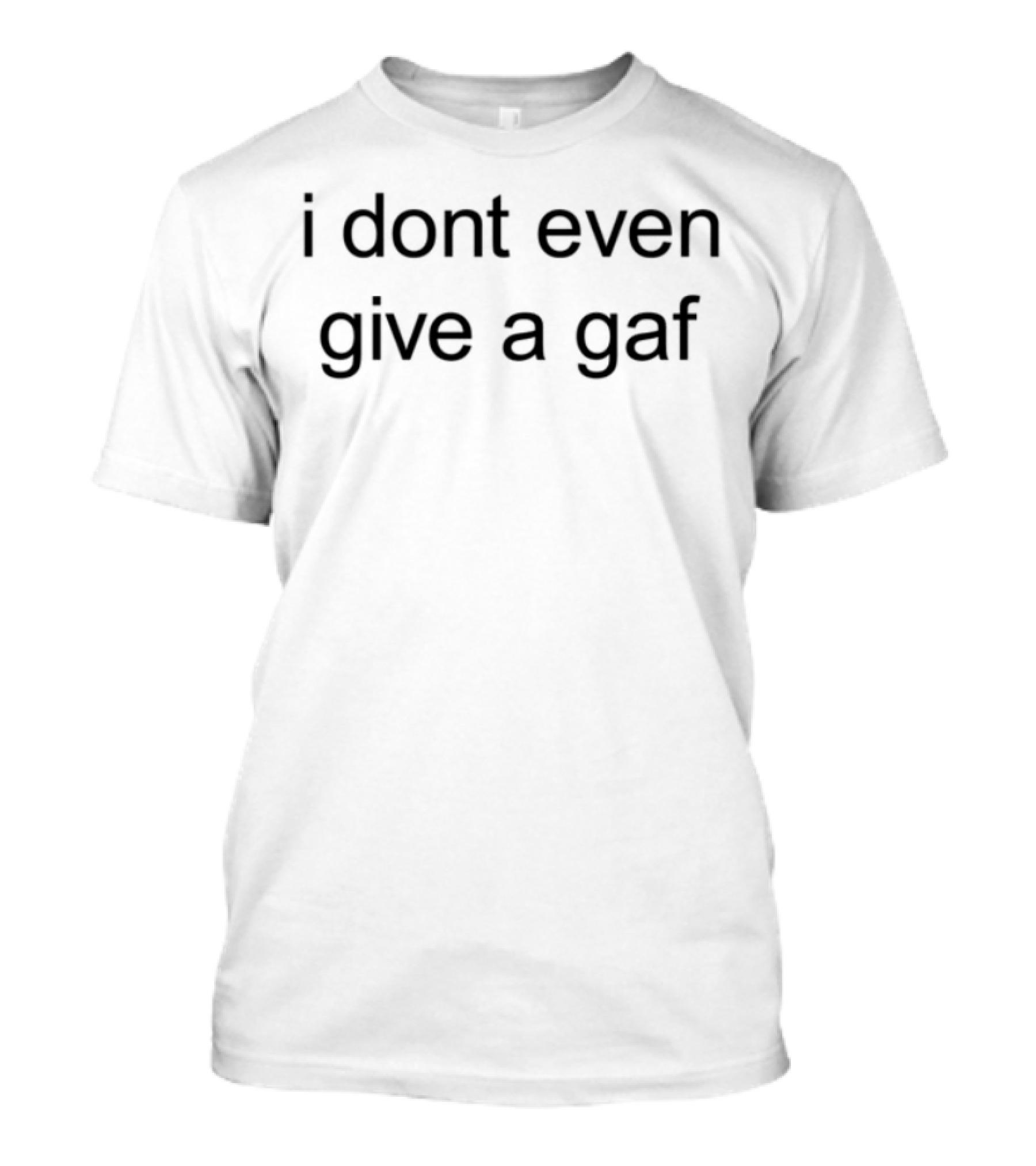 I Don't Even Give A Gaf Bold Funny Statement Mock Handwriting T-Shirt