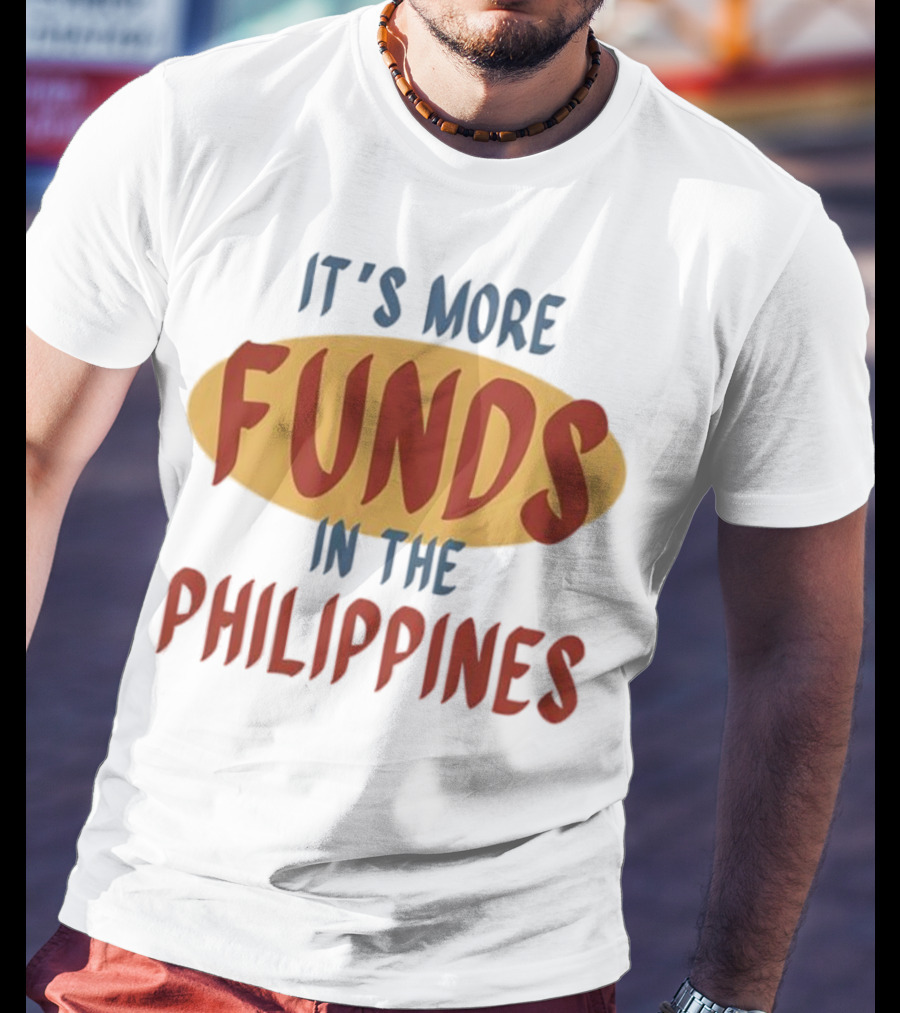 It's More Funds In The Philippines T-Shirt