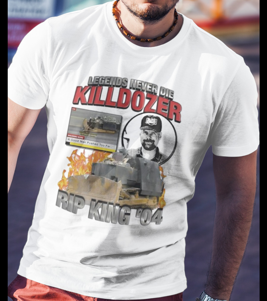 Legends Never Die Killdozer A Good Man Pushed Too Far Rip King 04 T-Shirt