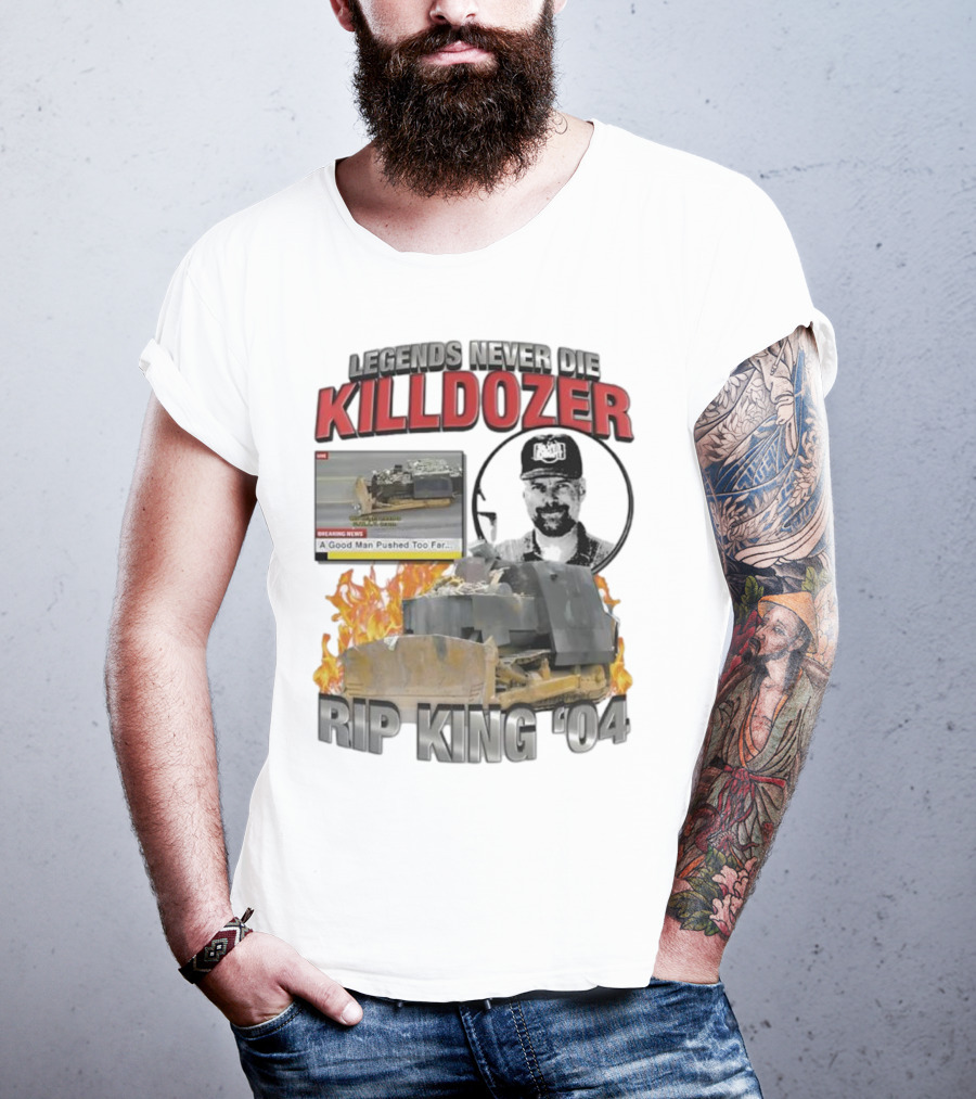 Legends Never Die Killdozer A Good Man Pushed Too Far Rip King 04 T-Shirt