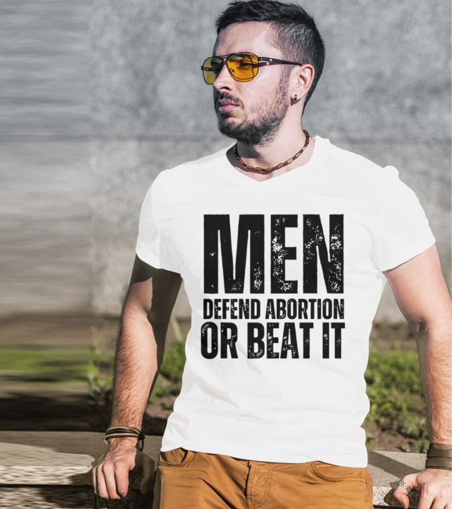 MEN Defend Abortion OR BEAT IT T-Shirt