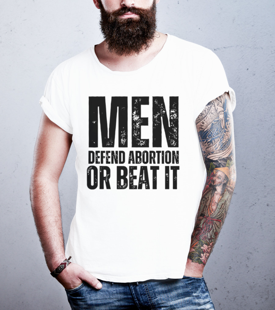 MEN Defend Abortion OR BEAT IT T-Shirt