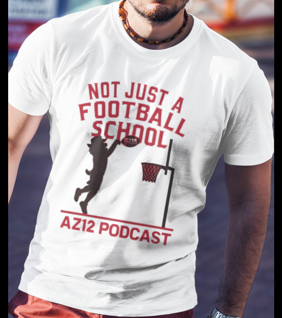 Not Just A Football School Basketball Crossover AZ12 Podcast T-Shirt