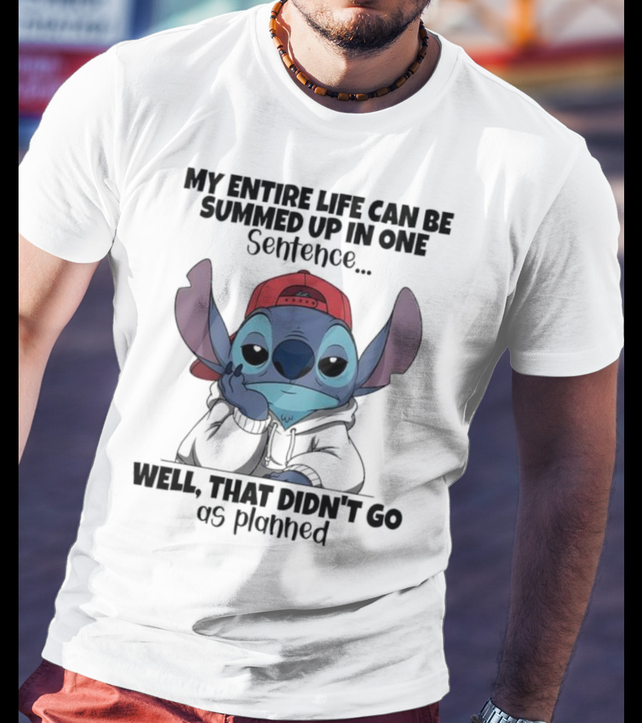 Stitch My Entire Life Can Be Summed Up In One Sentence Well That Didn’t Go As Planned T-Shirt