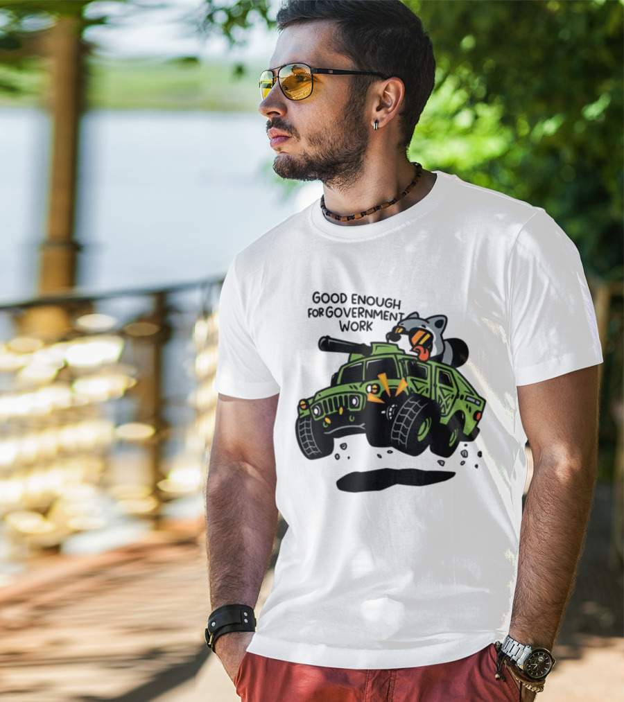 Good Enough For Government Work Raccoon In Military Vehicle T-Shirt