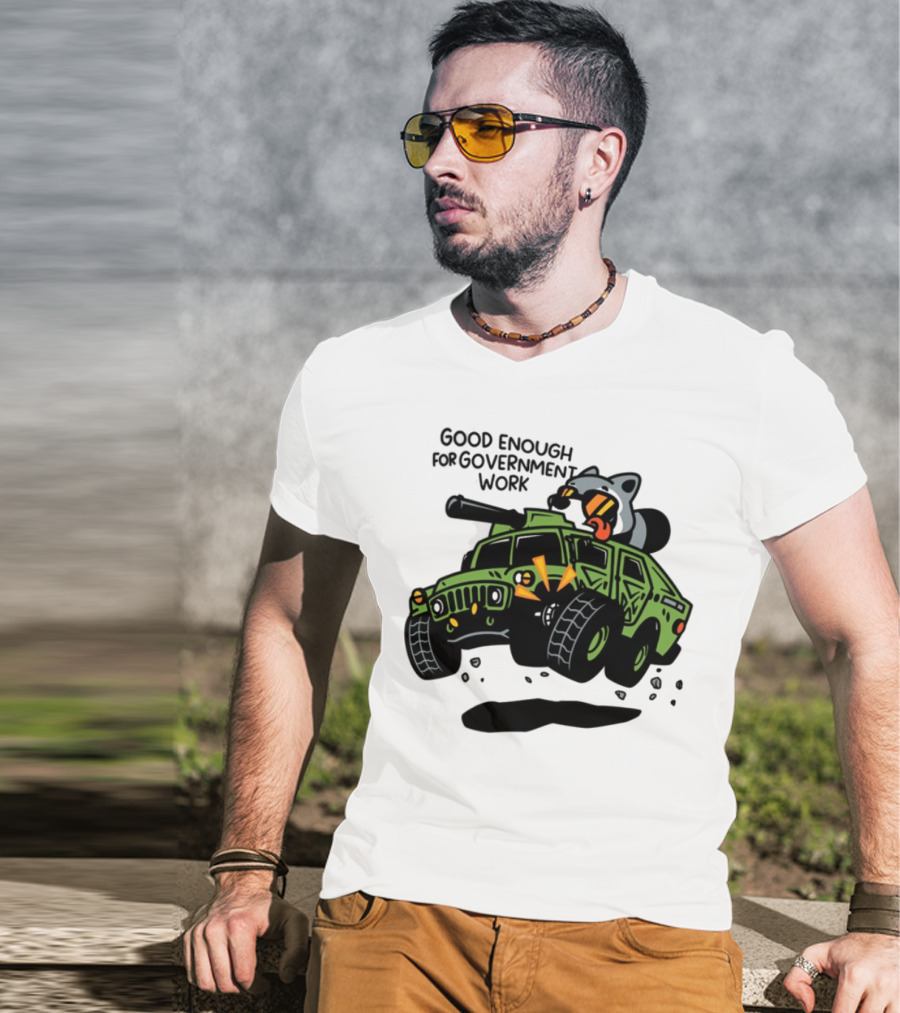 Good Enough For Government Work Raccoon In Military Vehicle T-Shirt