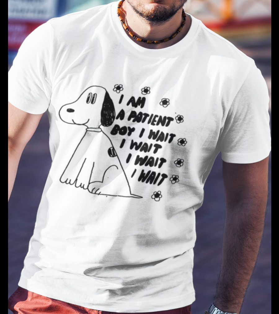 I Am A Patient Boy I Wait I Wait I Wait I Wait Dog And Flowers T-Shirt