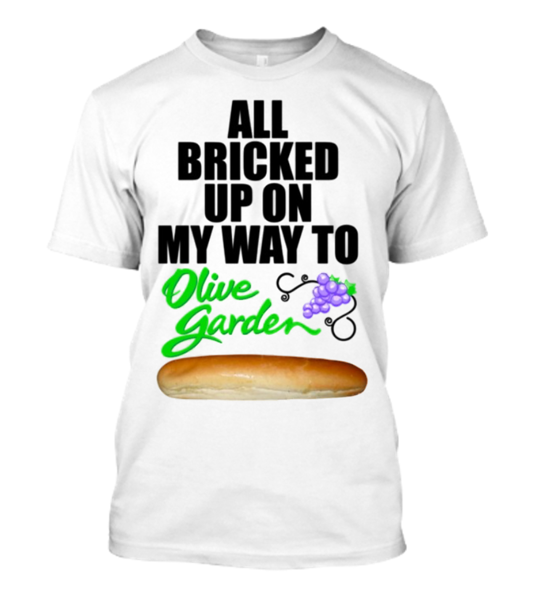 All Bricked Up On My Way To Olive Garden Breadstick Grapes T-Shirt