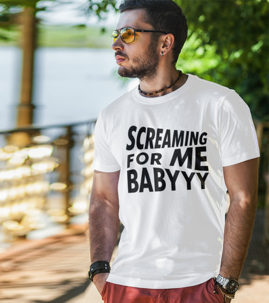 Screaming For Me Babyyy Bold Expressive Text T-Shirt