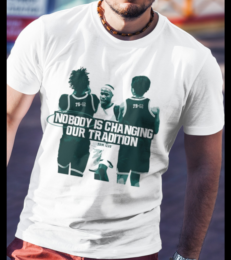 Nobody Is Changing Our Tradition Tom Izzo Basketball Legacy T-Shirt