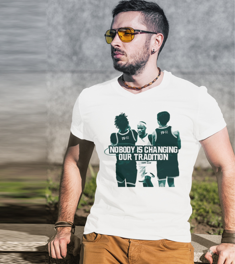 Nobody Is Changing Our Tradition Tom Izzo Basketball Legacy T-Shirt