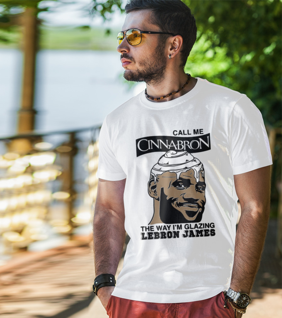 Call Me Cinnabron The Way I'm Glazing LeBron James T-Shirt