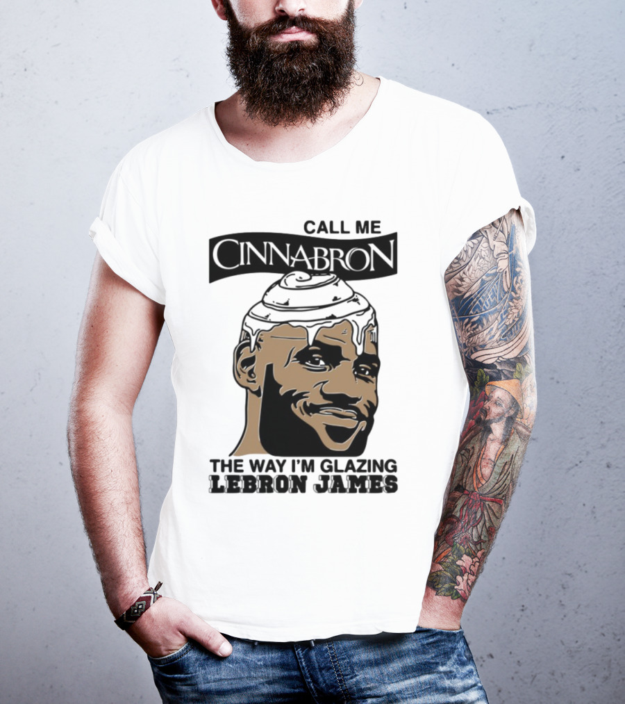 Call Me Cinnabron The Way I'm Glazing LeBron James T-Shirt