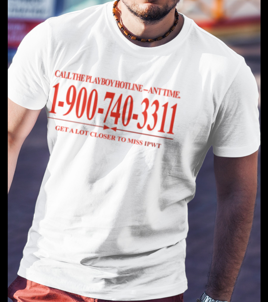 Call The Playboy Hotline Any Time 1-900-740-3311 Get A Lot Closer To Miss Ipwt T-Shirt