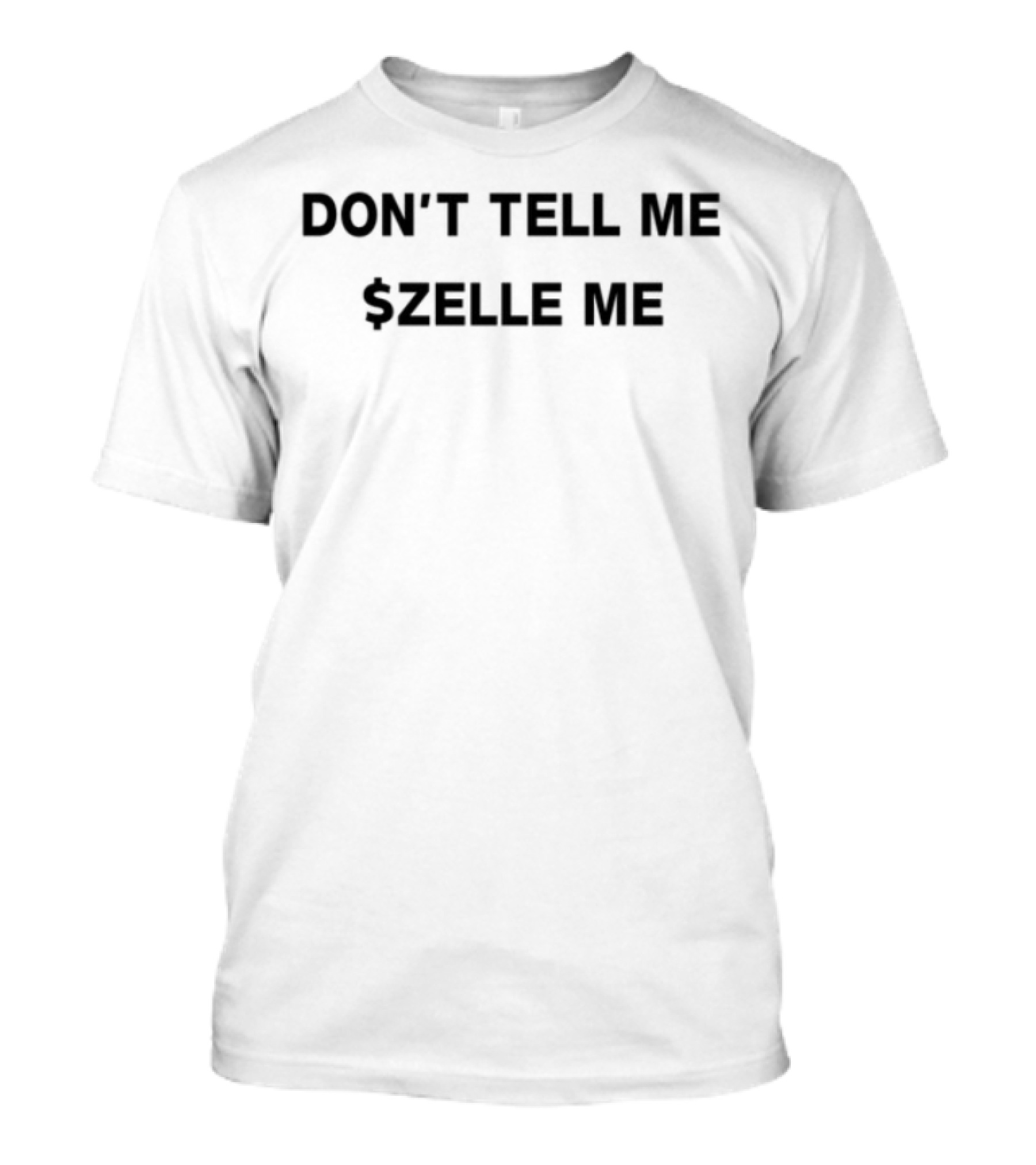 Don't Tell Me $Zelle Me T-Shirt