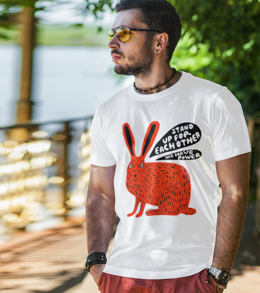 Stand Up For Each Other We Have Power Martha Rich Rabbit T-Shirt